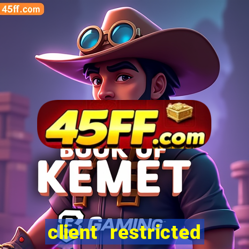 client restricted for action withdraw